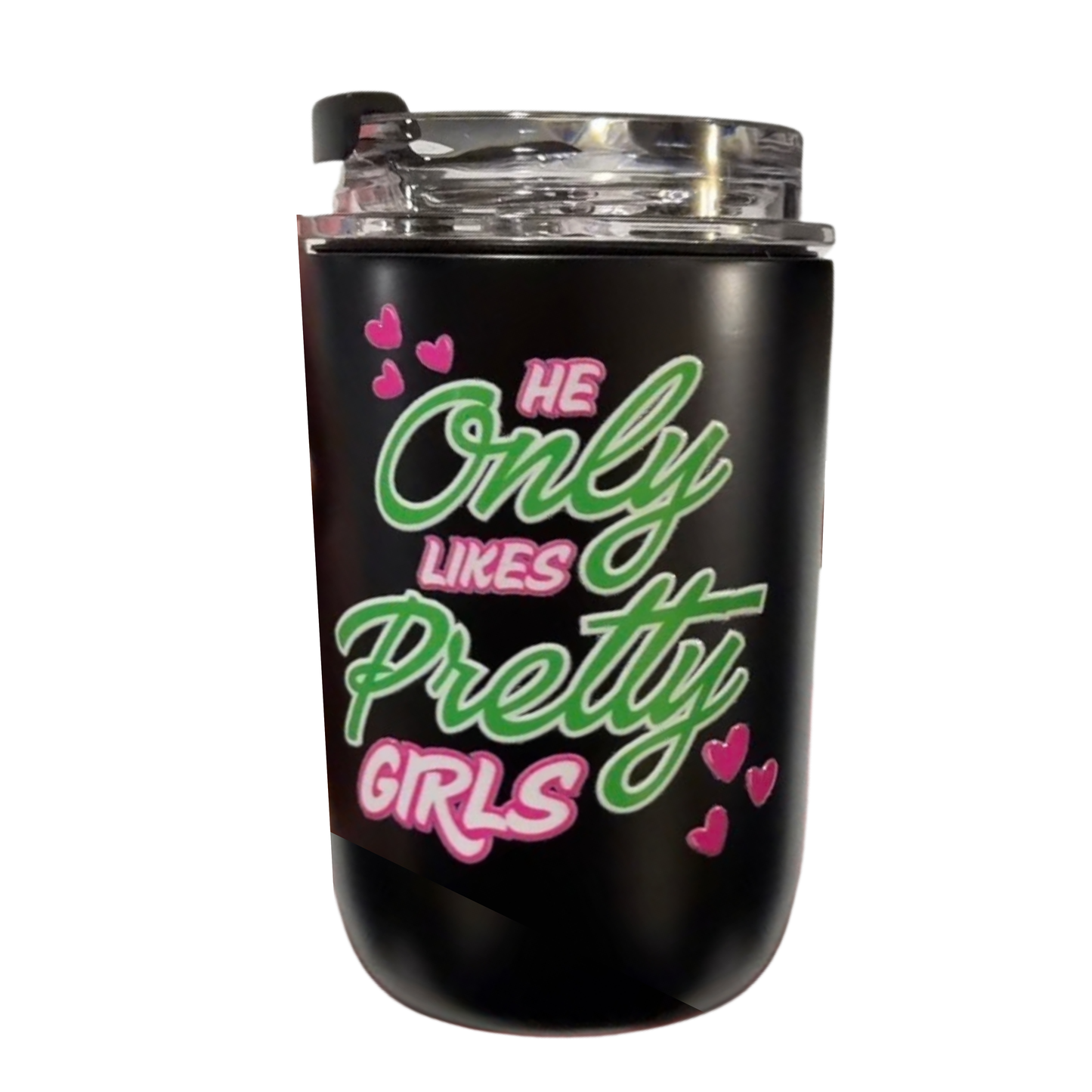 He ONLY likes PRETTY Girls Tumbler